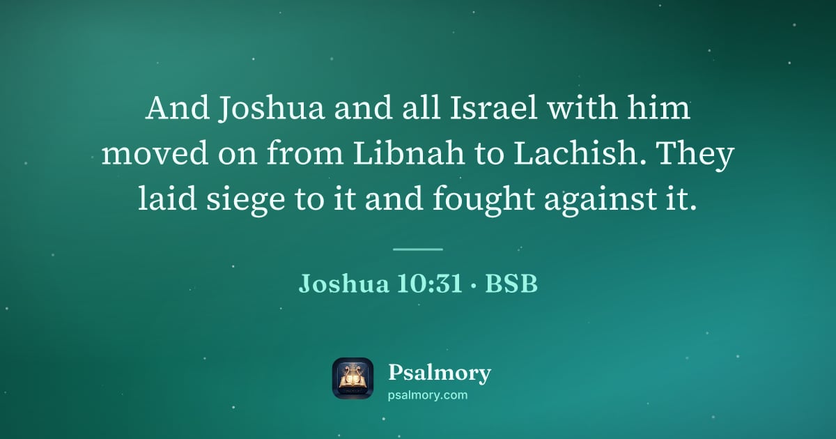Joshua 10:31 verse artwork: And Joshua and all Israel with him moved on from Libnah to Lachish. They laid siege to…