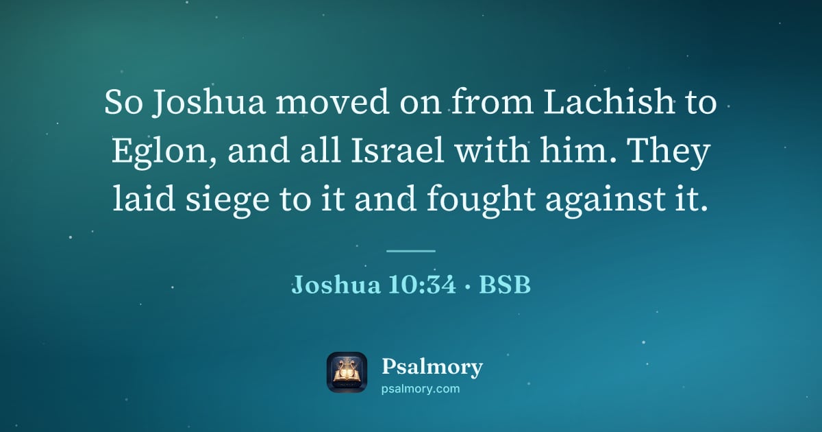 Joshua 10:34 verse artwork: So Joshua moved on from Lachish to Eglon, and all Israel with him. They laid siege to it…