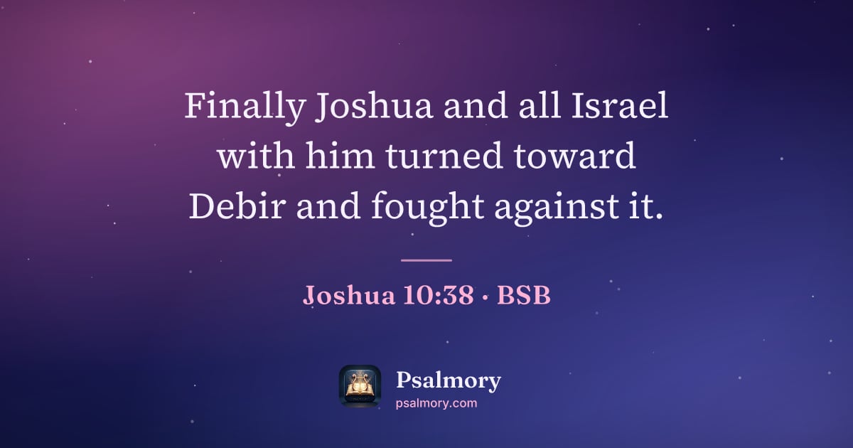 Joshua 10:38 verse artwork: Finally Joshua and all Israel with him turned toward Debir and fought against it.