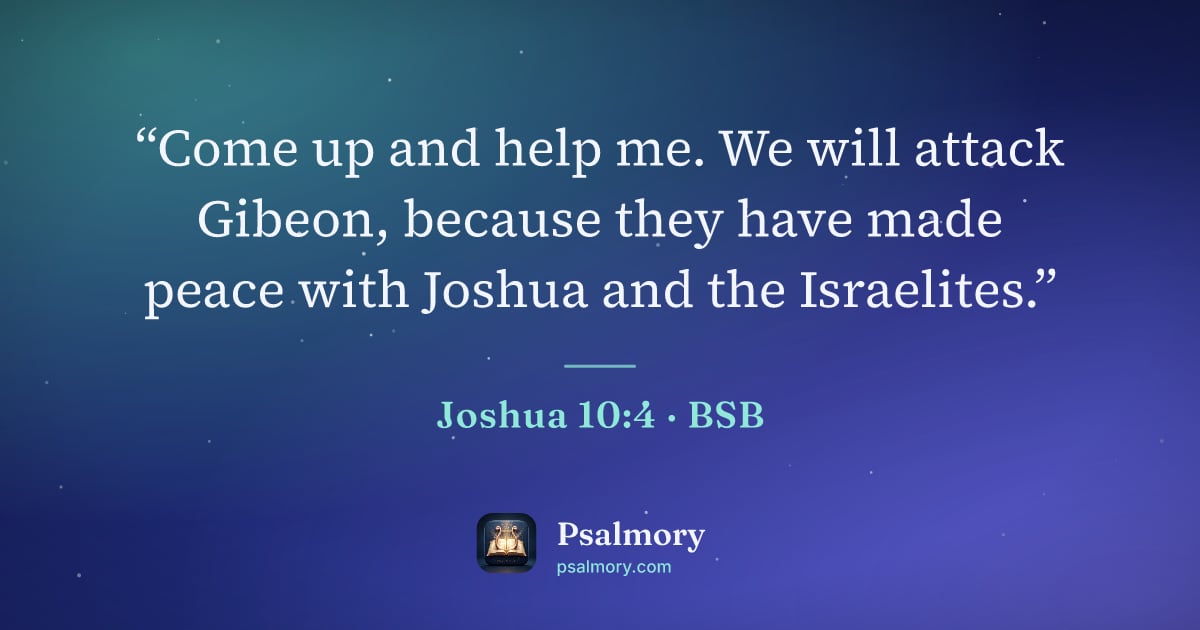Joshua 10:4 verse artwork: “Come up and help me. We will attack Gibeon, because they have made peace with Joshua…