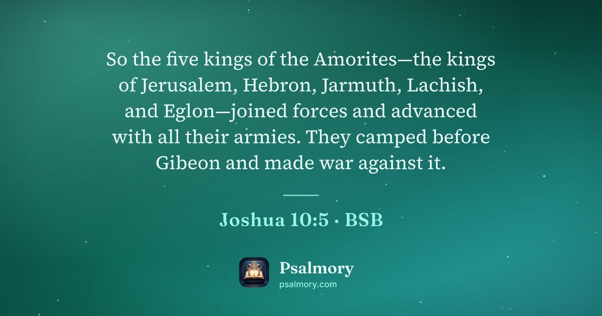 Joshua 10:5 verse artwork: So the five kings of the Amorites—the kings of Jerusalem, Hebron, Jarmuth, Lachish, and…