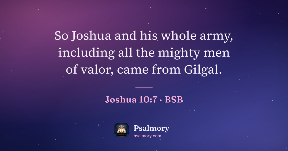 Joshua 10:7 verse artwork: So Joshua and his whole army, including all the mighty men of valor, came from Gilgal.