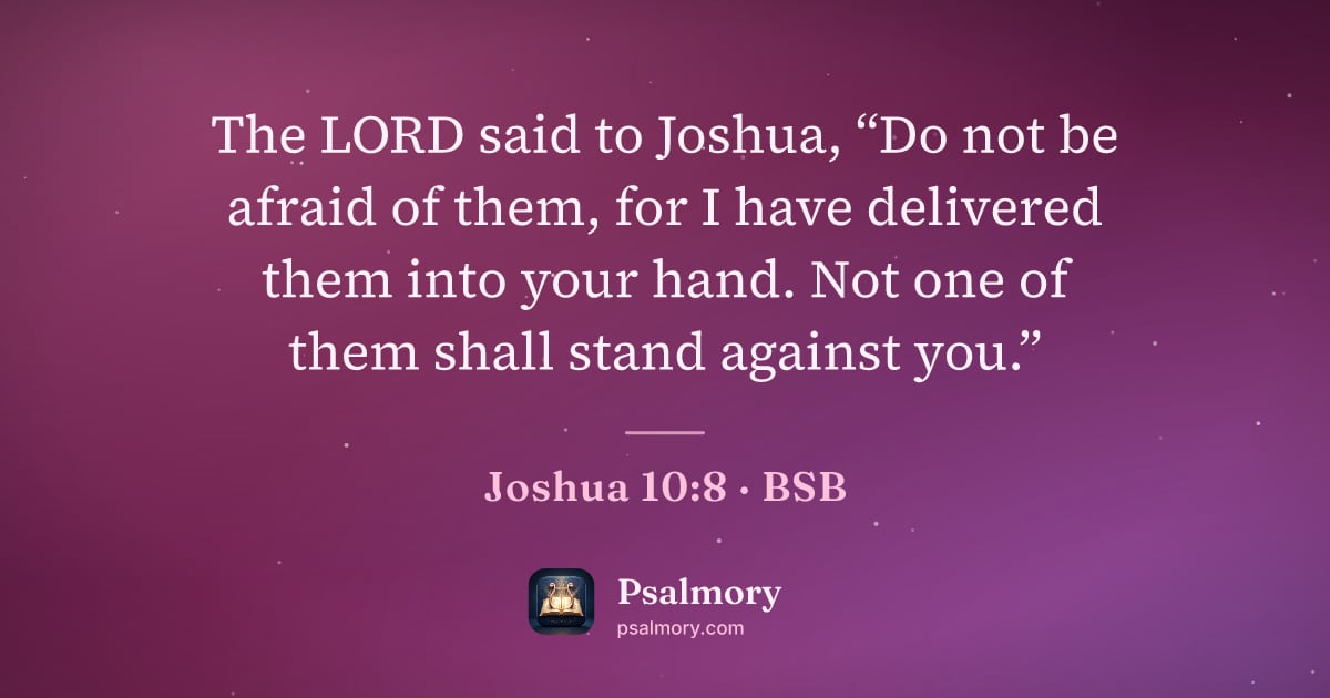 Joshua 10:8 verse artwork: The LORD said to Joshua, “Do not be afraid of them, for I have delivered them into your…