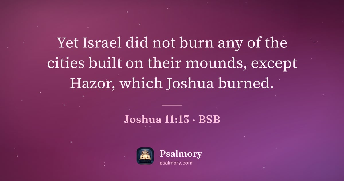 Joshua 11:13 verse artwork: Yet Israel did not burn any of the cities built on their mounds, except Hazor, which…