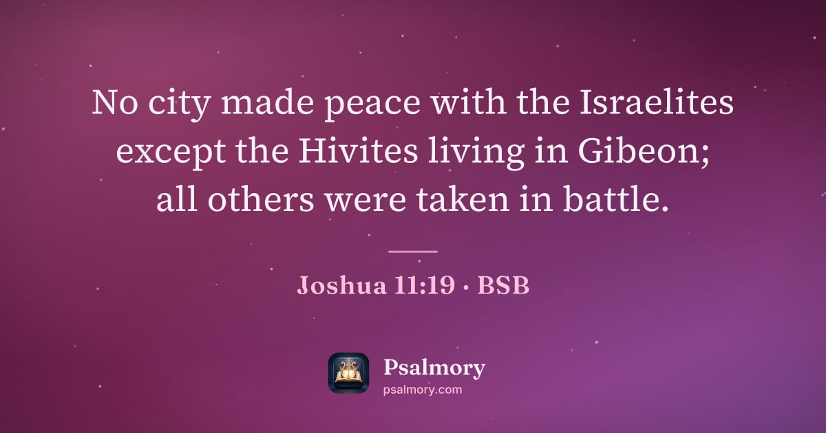 Joshua 11:19 verse artwork: No city made peace with the Israelites except the Hivites living in Gibeon; all others…