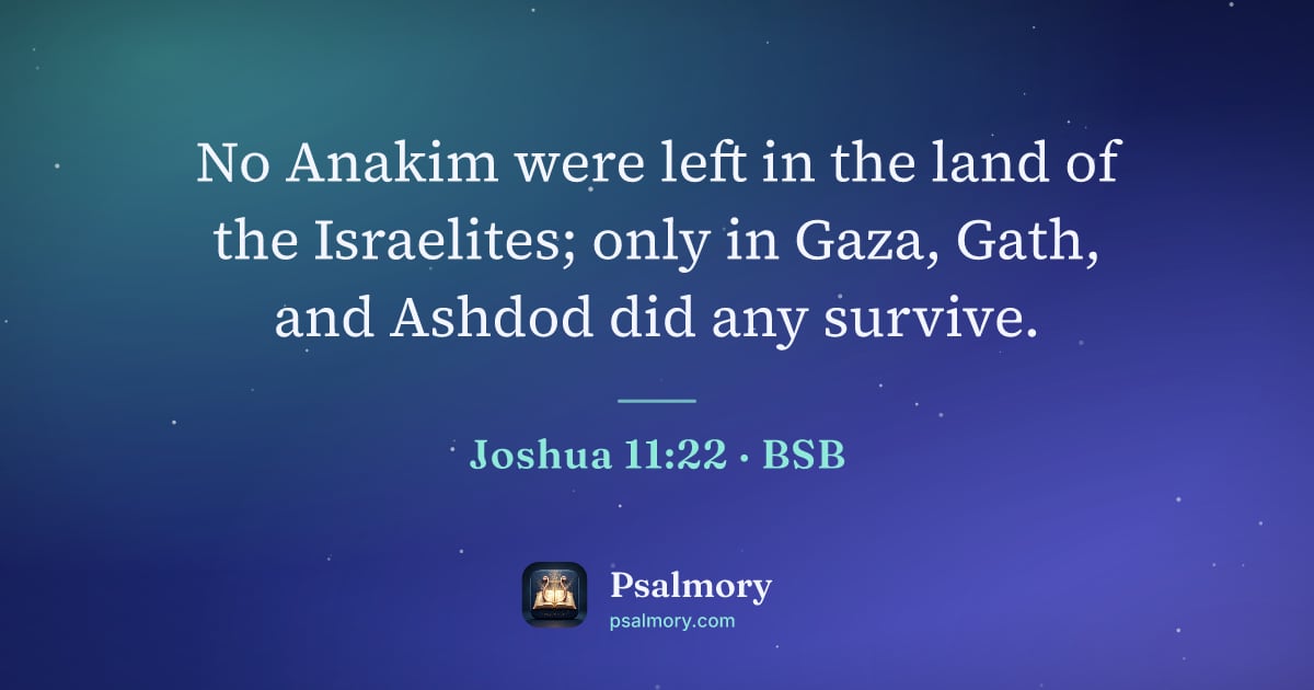 Joshua 11:22 verse artwork: No Anakim were left in the land of the Israelites; only in Gaza, Gath, and Ashdod did…