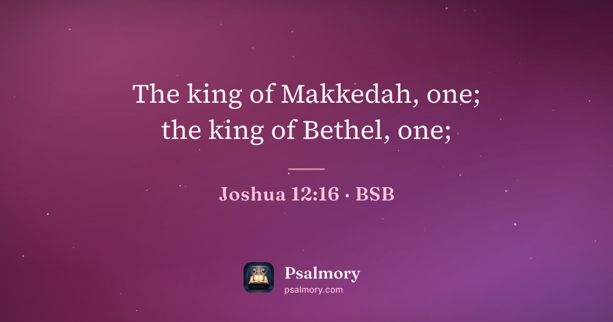 Joshua 12:16 verse artwork: The king of Makkedah, one; the king of Bethel, one;