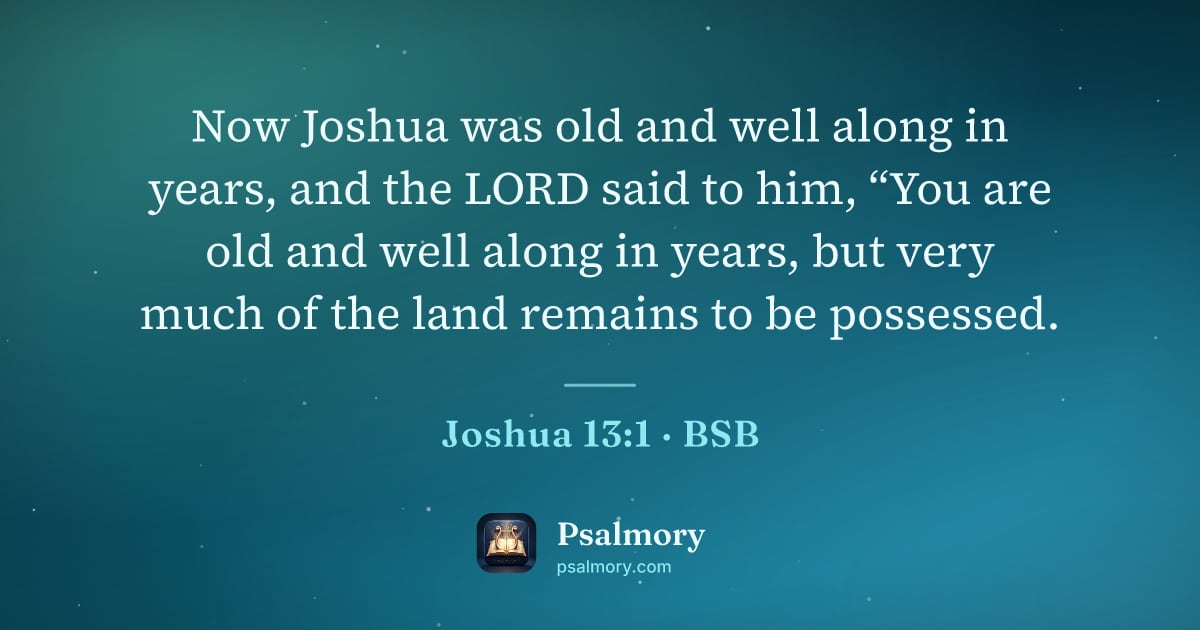 Joshua 13:1 verse artwork: Now Joshua was old and well along in years, and the LORD said to him, “You are old and…