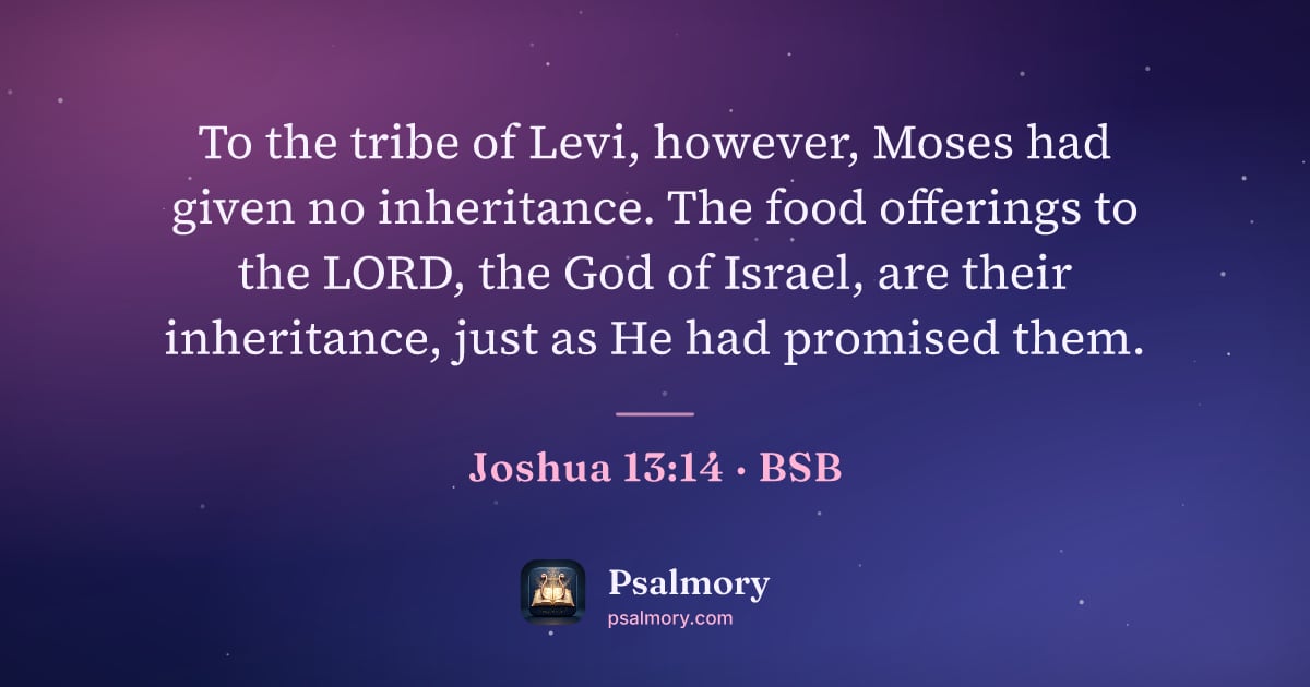 Joshua 13:14 verse artwork: To the tribe of Levi, however, Moses had given no inheritance. The food offerings to the…