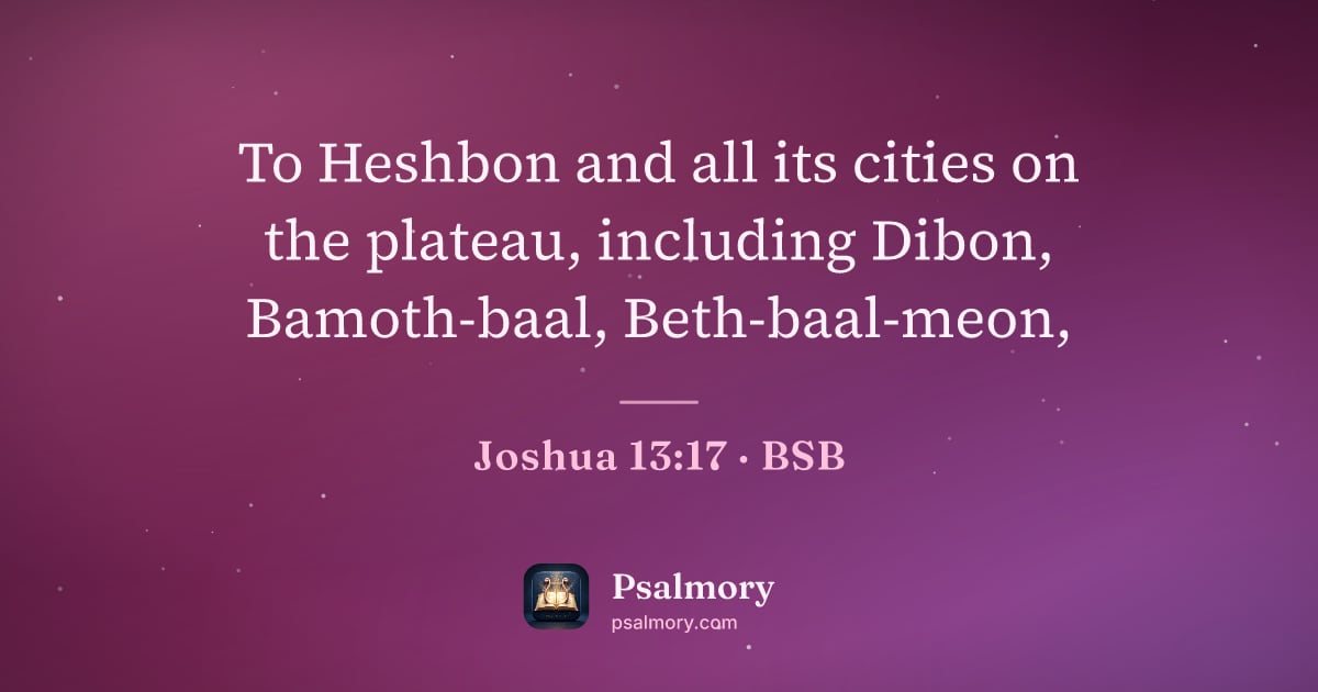 Joshua 13:17 verse artwork: To Heshbon and all its cities on the plateau, including Dibon, Bamoth-baal,…