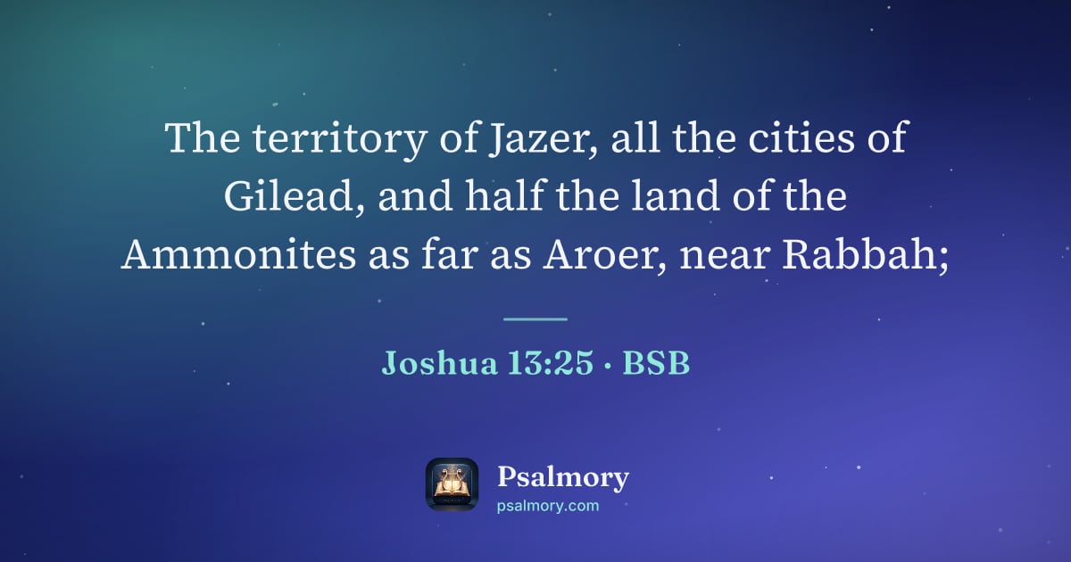 Joshua 13:25 verse artwork: The territory of Jazer, all the cities of Gilead, and half the land of the Ammonites as…