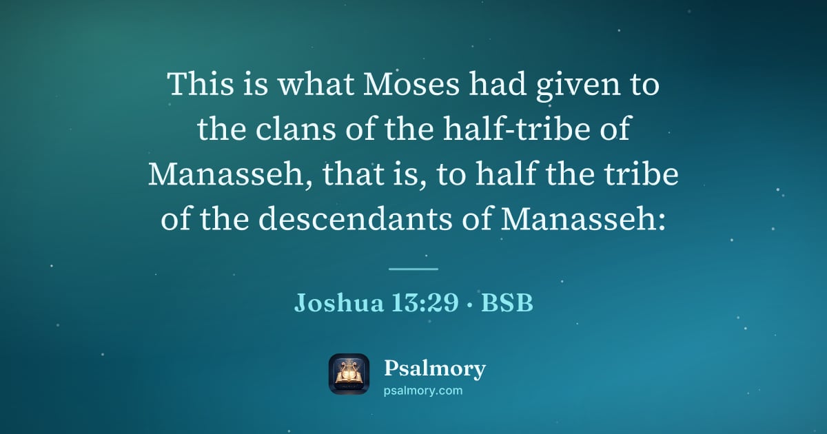 Joshua 13:29 verse artwork: This is what Moses had given to the clans of the half-tribe of Manasseh, that is, to…
