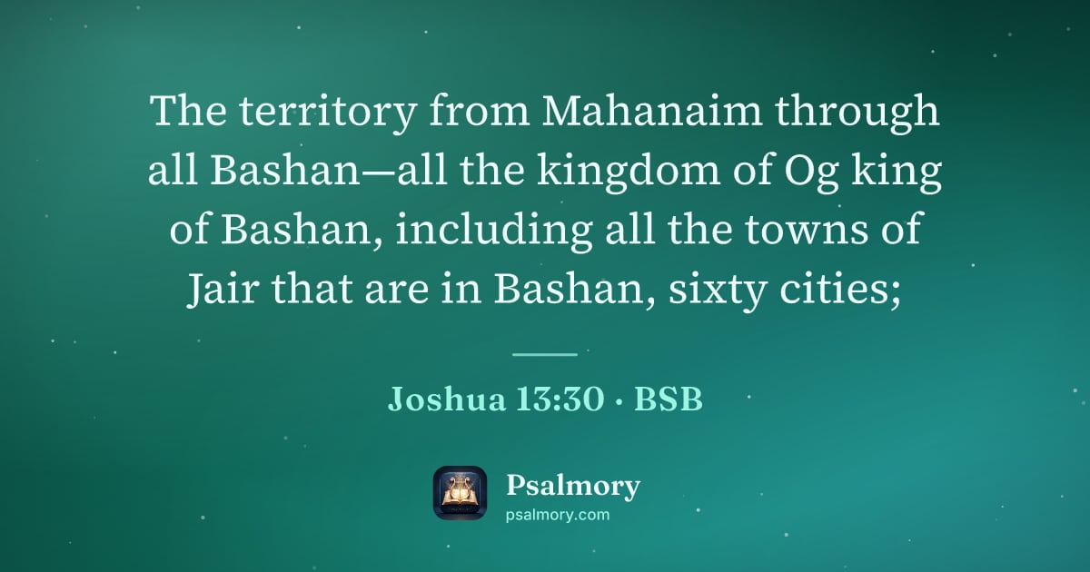 Joshua 13:30 verse artwork: The territory from Mahanaim through all Bashan—all the kingdom of Og king of Bashan,…
