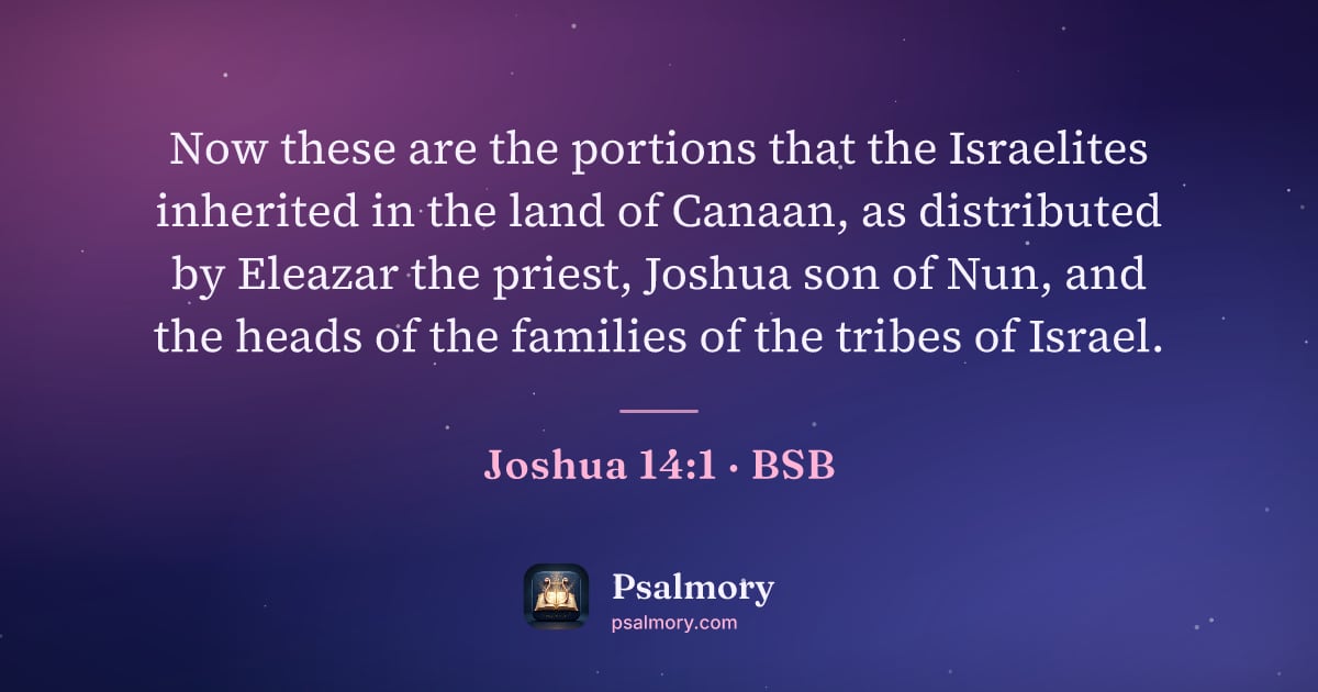 Joshua 14:1 verse artwork: Now these are the portions that the Israelites inherited in the land of Canaan, as…