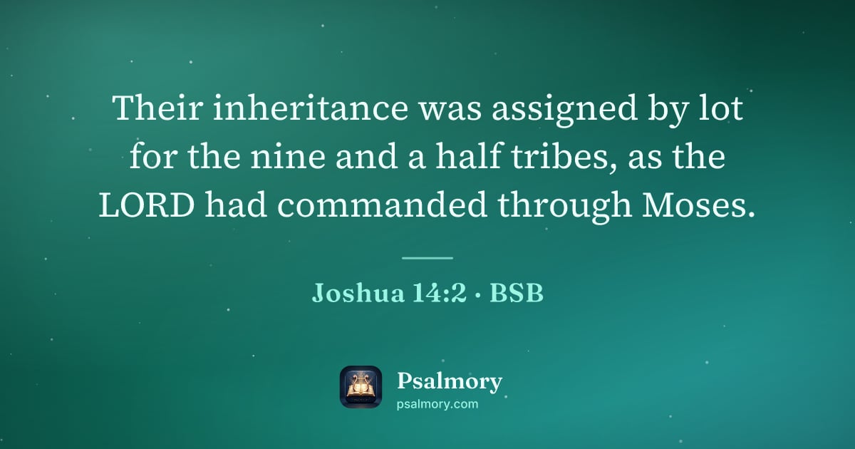 Joshua 14:2 verse artwork: Their inheritance was assigned by lot for the nine and a half tribes, as the LORD had…