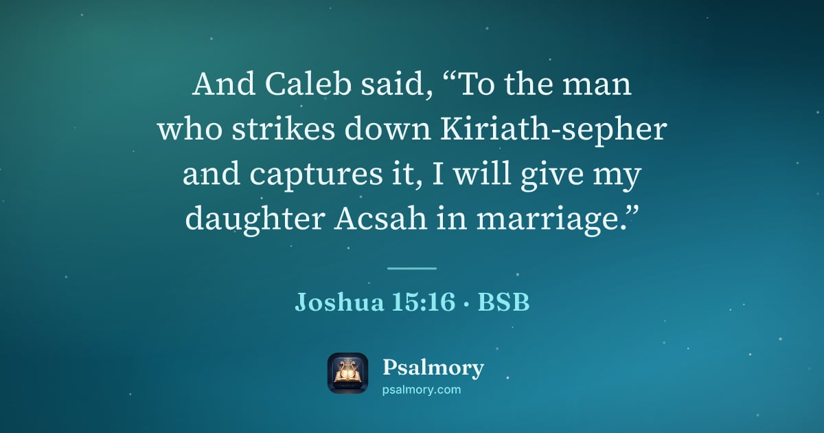 Joshua 15:16 verse artwork: And Caleb said, “To the man who strikes down Kiriath-sepher and captures it, I will give…