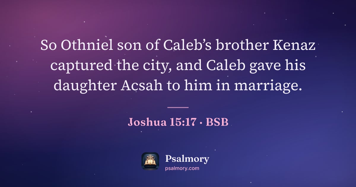 Joshua 15:17 verse artwork: So Othniel son of Caleb’s brother Kenaz captured the city, and Caleb gave his daughter…