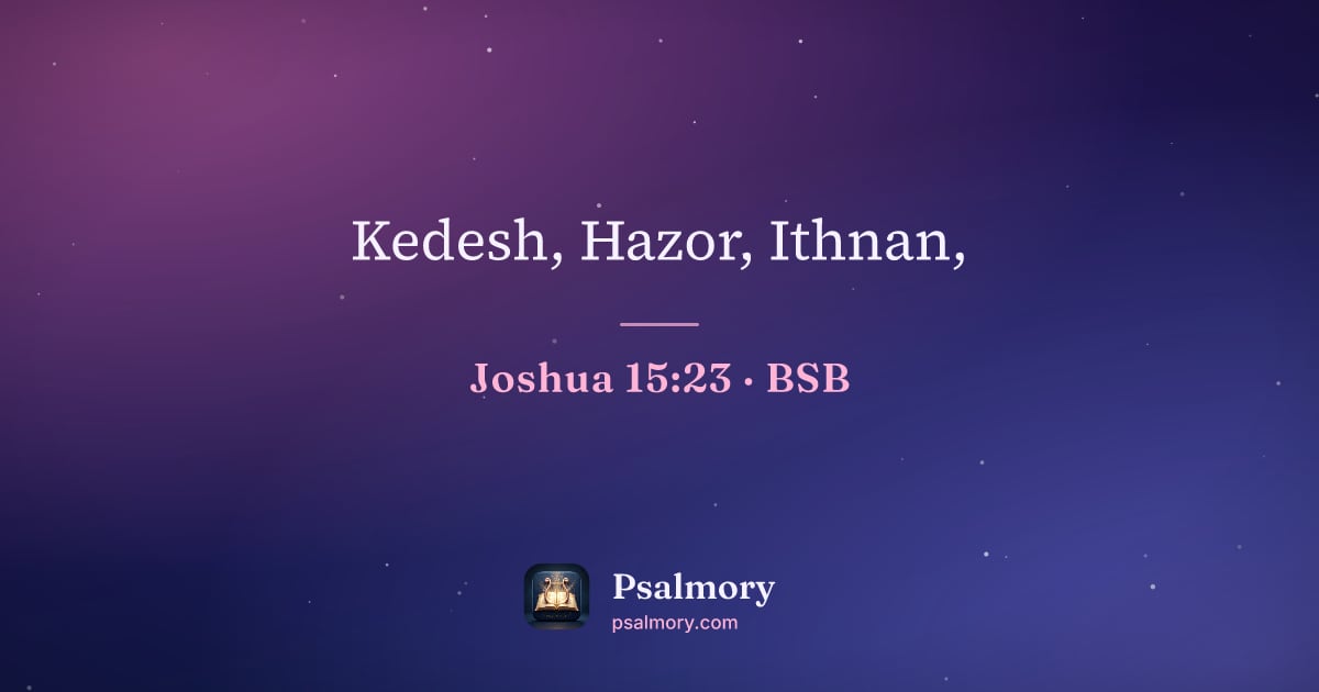 Joshua 15:23 verse artwork: Kedesh, Hazor, Ithnan,