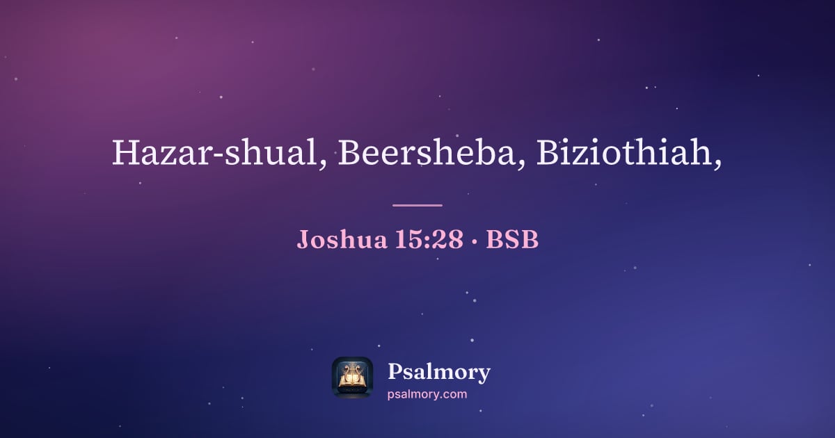 Joshua 15:28 verse artwork: Hazar-shual, Beersheba, Biziothiah,
