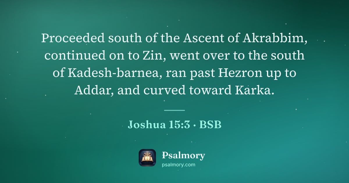 Joshua 15:3 verse artwork: Proceeded south of the Ascent of Akrabbim, continued on to Zin, went over to the south…