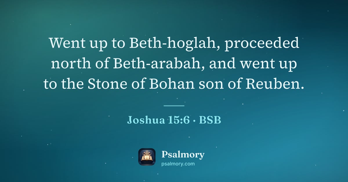 Joshua 15:6 verse artwork: Went up to Beth-hoglah, proceeded north of Beth-arabah, and went up to the Stone of…