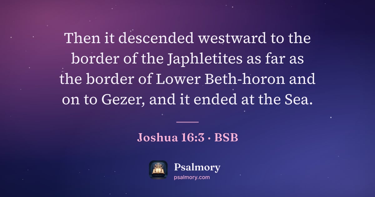 Joshua 16:3 verse artwork: Then it descended westward to the border of the Japhletites as far as the border of…