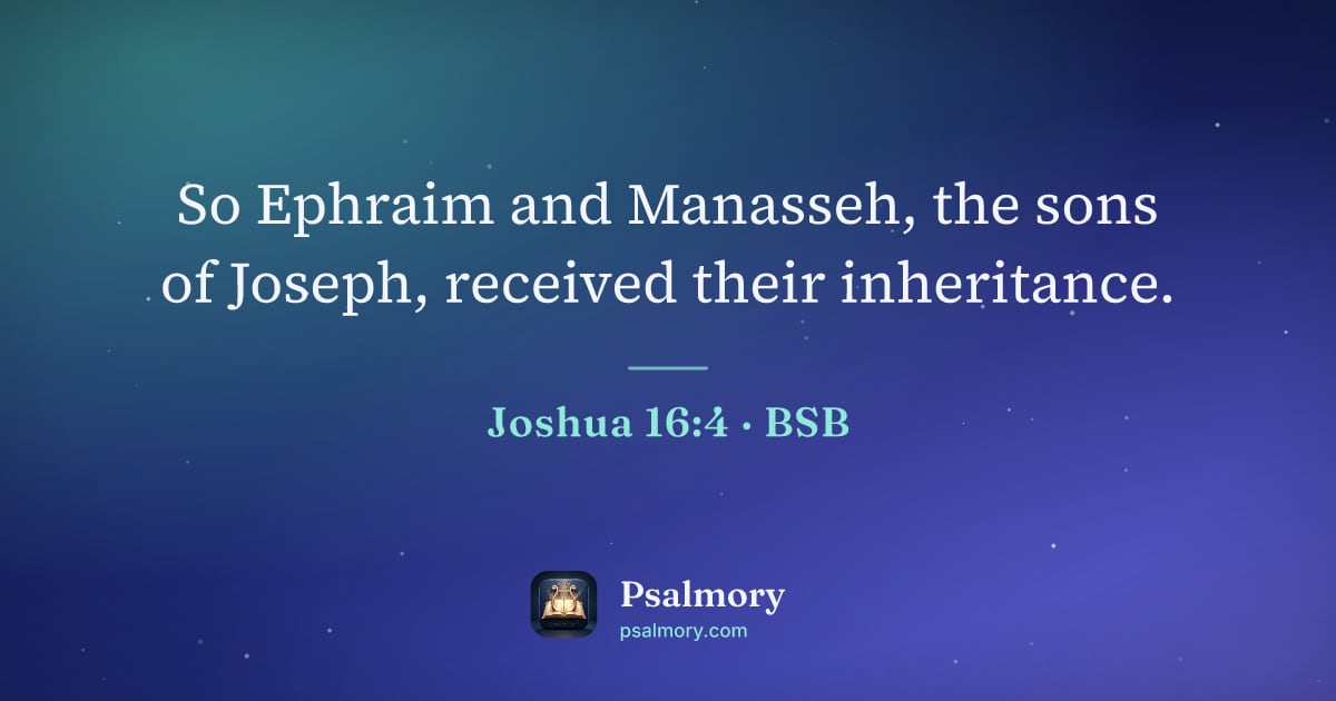 Joshua 16:4 verse artwork: So Ephraim and Manasseh, the sons of Joseph, received their inheritance.