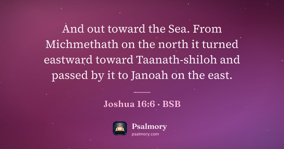 Joshua 16:6 verse artwork: And out toward the Sea. From Michmethath on the north it turned eastward toward…