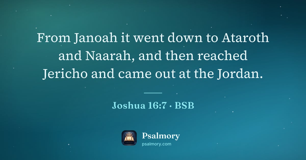 Joshua 16:7 verse artwork: From Janoah it went down to Ataroth and Naarah, and then reached Jericho and came out at…