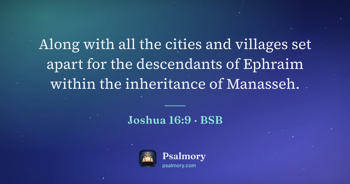Joshua 16:9 verse artwork: Along with all the cities and villages set apart for the descendants of Ephraim within…