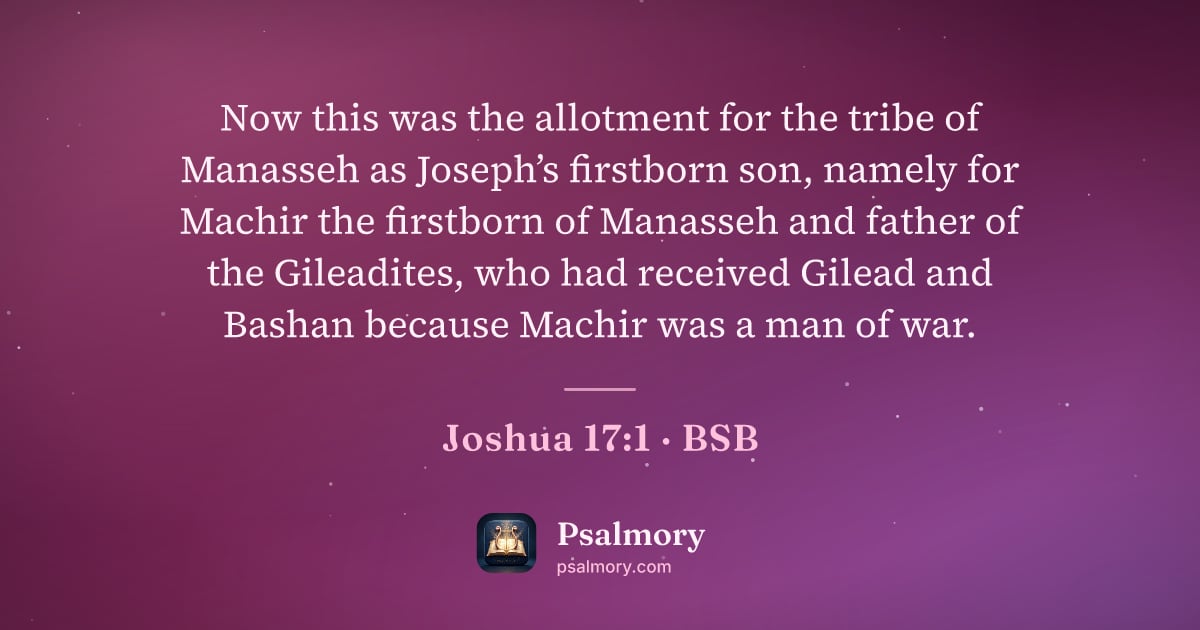 Joshua 17:1 verse artwork: Now this was the allotment for the tribe of Manasseh as Joseph’s firstborn son, namely…