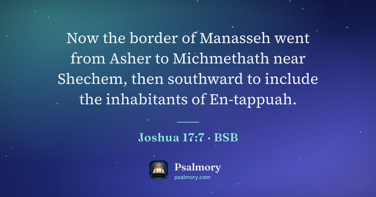 Joshua 17:7 verse artwork: Now the border of Manasseh went from Asher to Michmethath near Shechem, then southward…