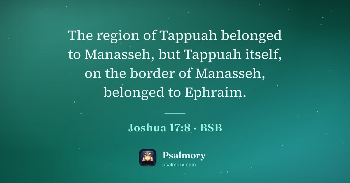 Joshua 17:8 verse artwork: The region of Tappuah belonged to Manasseh, but Tappuah itself, on the border of…