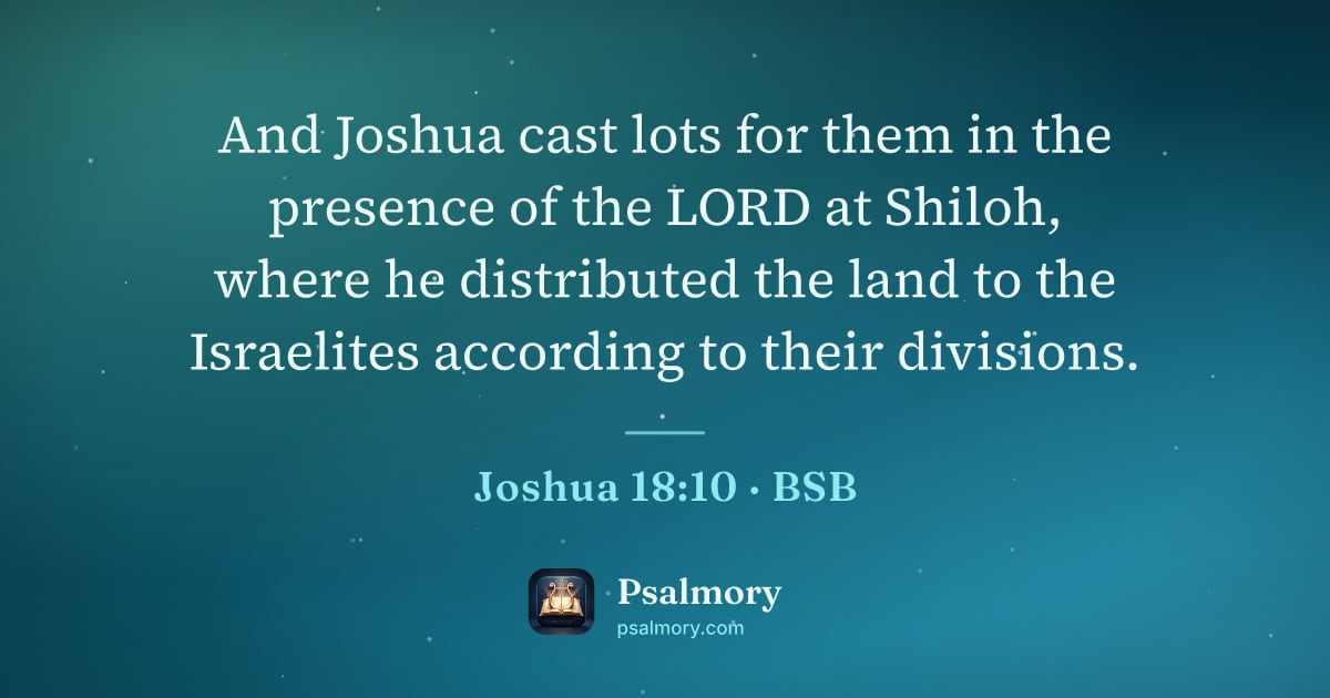 Joshua 18:10 verse artwork: And Joshua cast lots for them in the presence of the LORD at Shiloh, where he…
