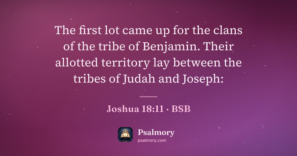 Joshua 18:11 verse artwork: The first lot came up for the clans of the tribe of Benjamin. Their allotted territory…