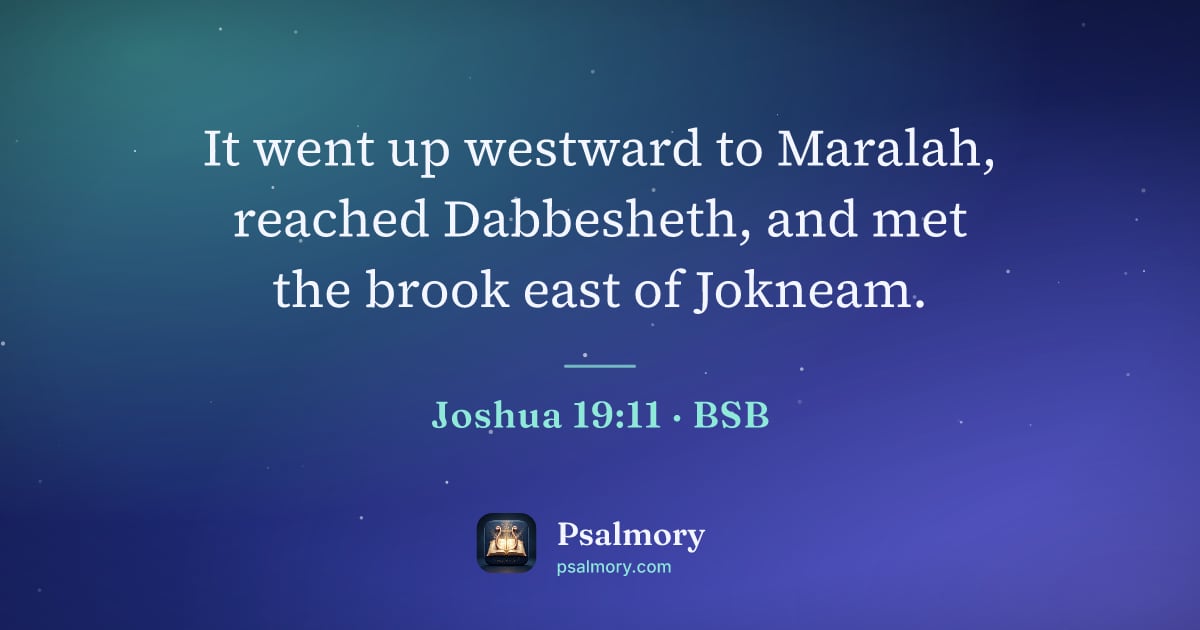 Joshua 19:11 verse artwork: It went up westward to Maralah, reached Dabbesheth, and met the brook east of Jokneam.
