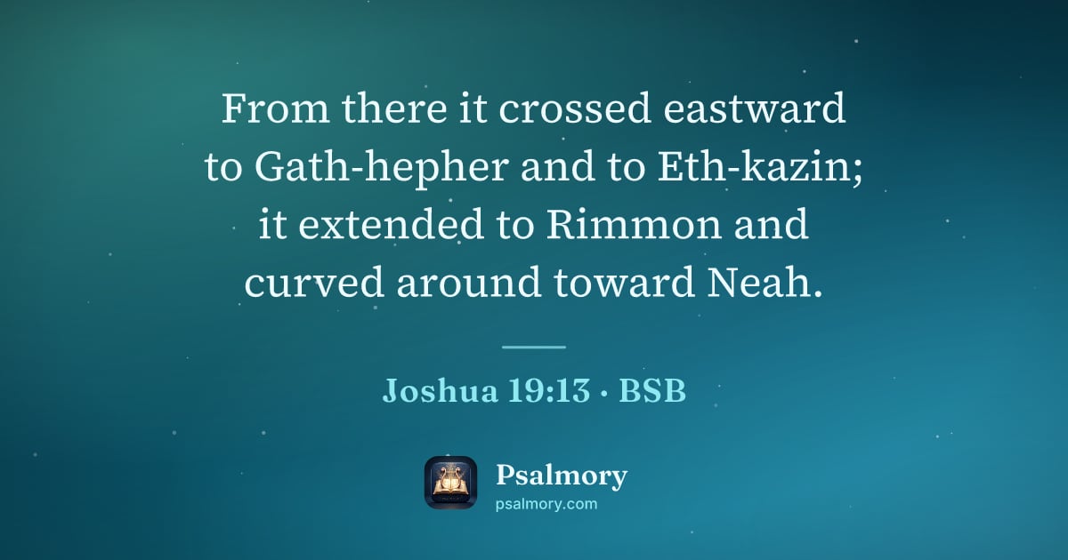 Joshua 19:13 verse artwork: From there it crossed eastward to Gath-hepher and to Eth-kazin; it extended to Rimmon…