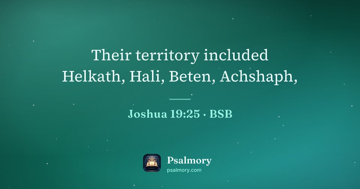 Joshua 19:25 verse artwork: Their territory included Helkath, Hali, Beten, Achshaph,