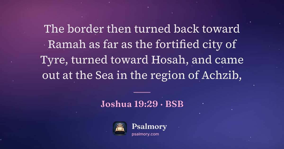 Joshua 19:29 verse artwork: The border then turned back toward Ramah as far as the fortified city of Tyre, turned…