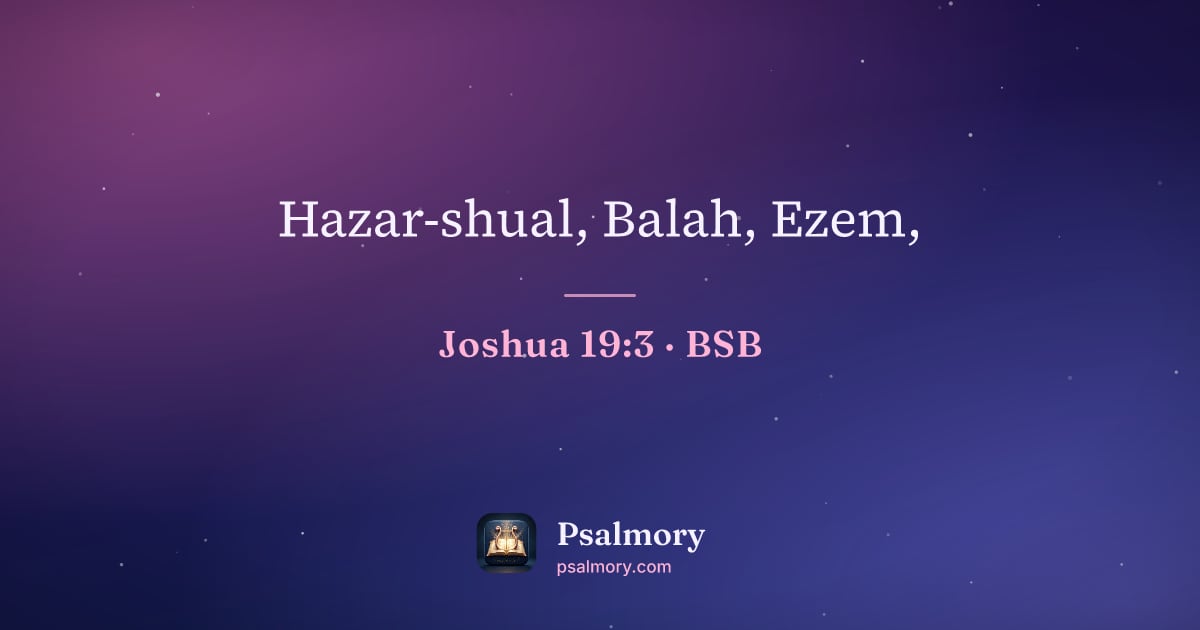 Joshua 19:3 verse artwork: Hazar-shual, Balah, Ezem,