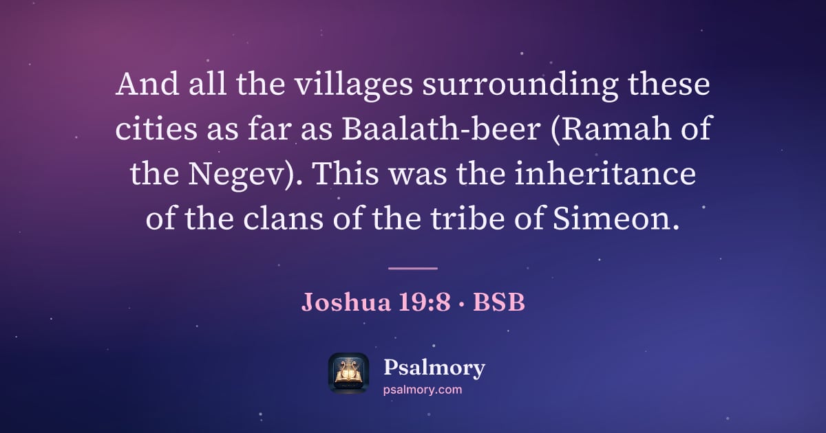 Joshua 19:8 verse artwork: And all the villages surrounding these cities as far as Baalath-beer (Ramah of the…