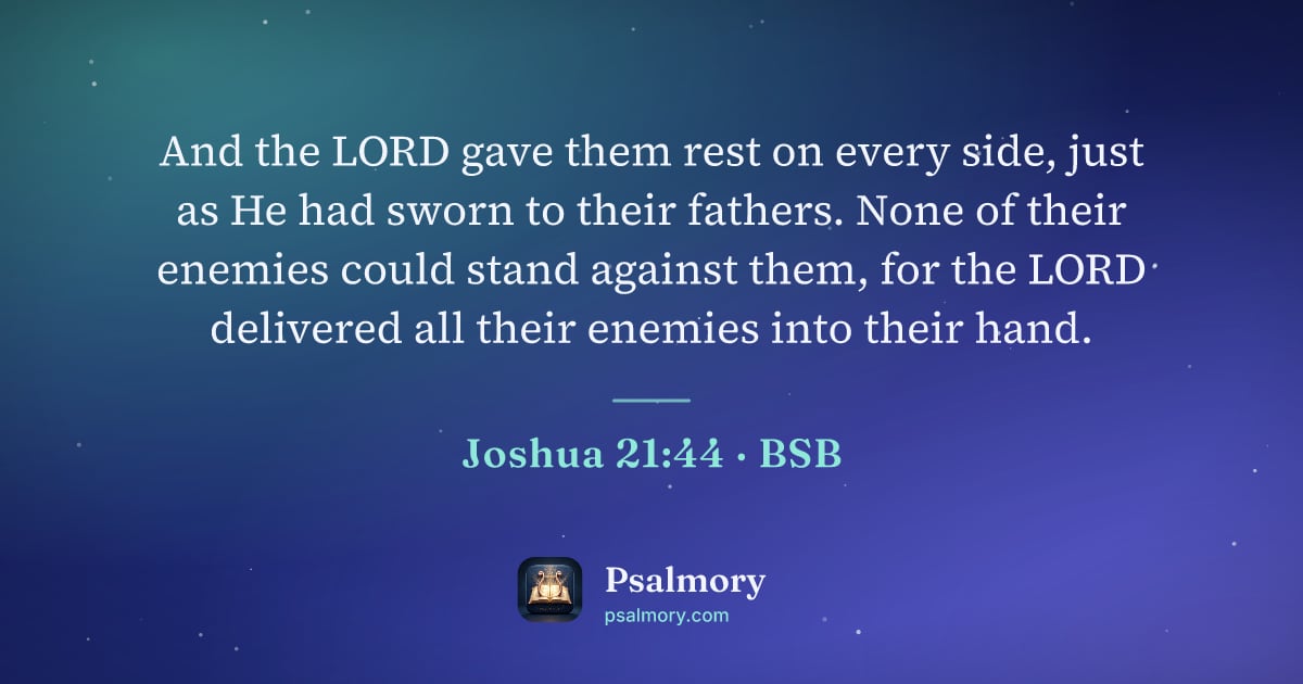 Joshua 21:44 verse artwork: And the LORD gave them rest on every side, just as He had sworn to their fathers. None…