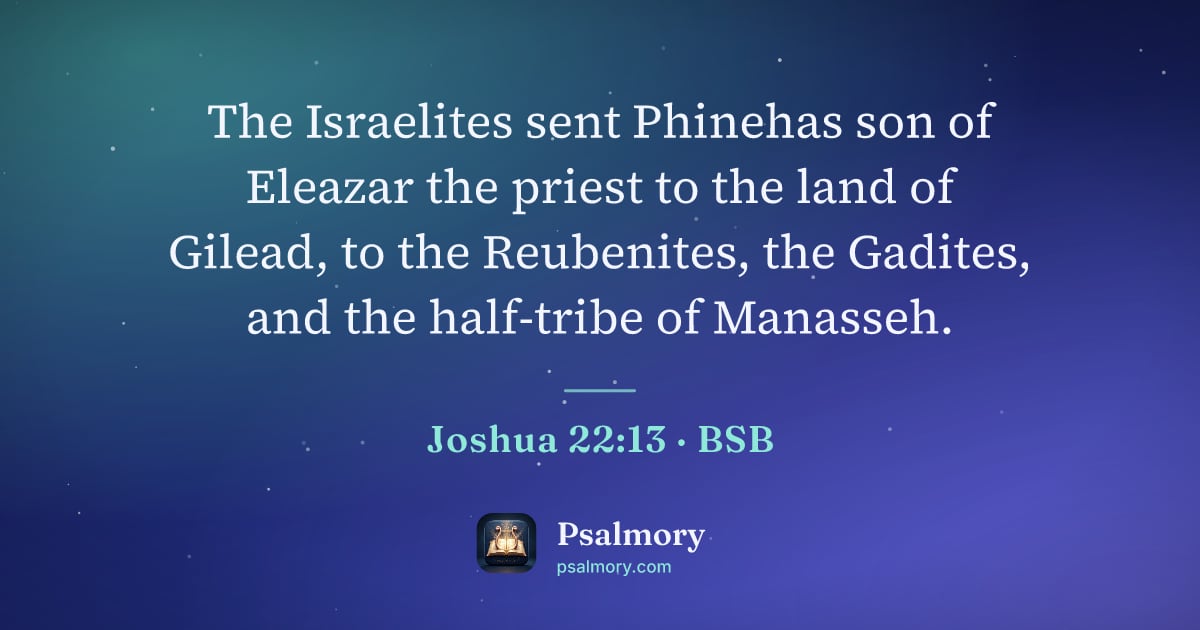 Joshua 22:13 verse artwork: The Israelites sent Phinehas son of Eleazar the priest to the land of Gilead, to the…