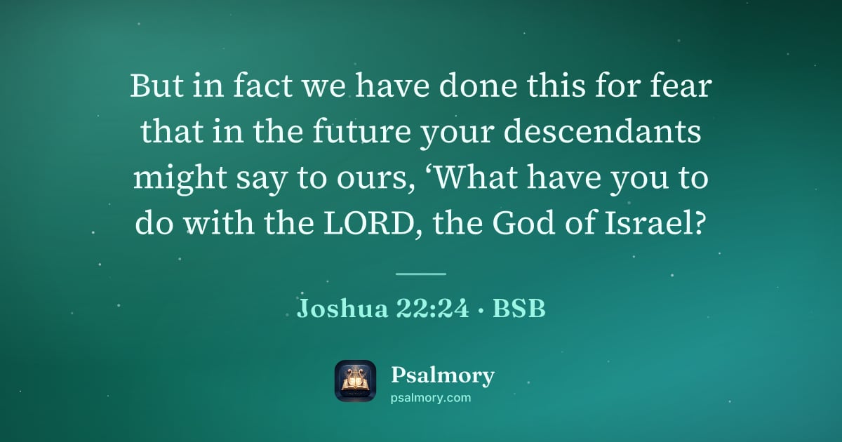 Joshua 22:24 verse artwork: But in fact we have done this for fear that in the future your descendants might say to…
