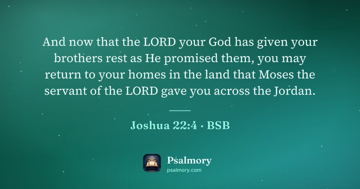 Joshua 22:4 verse artwork: And now that the LORD your God has given your brothers rest as He promised them, you may…