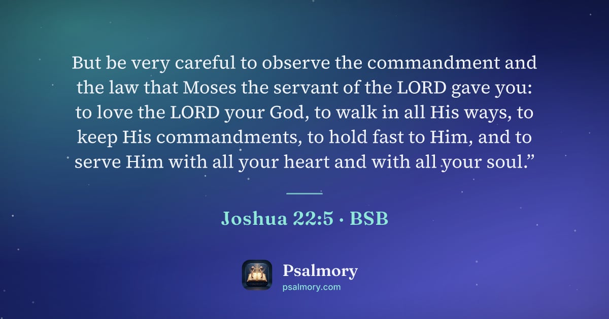 Joshua 22:5 verse artwork: But be very careful to observe the commandment and the law that Moses the servant of the…