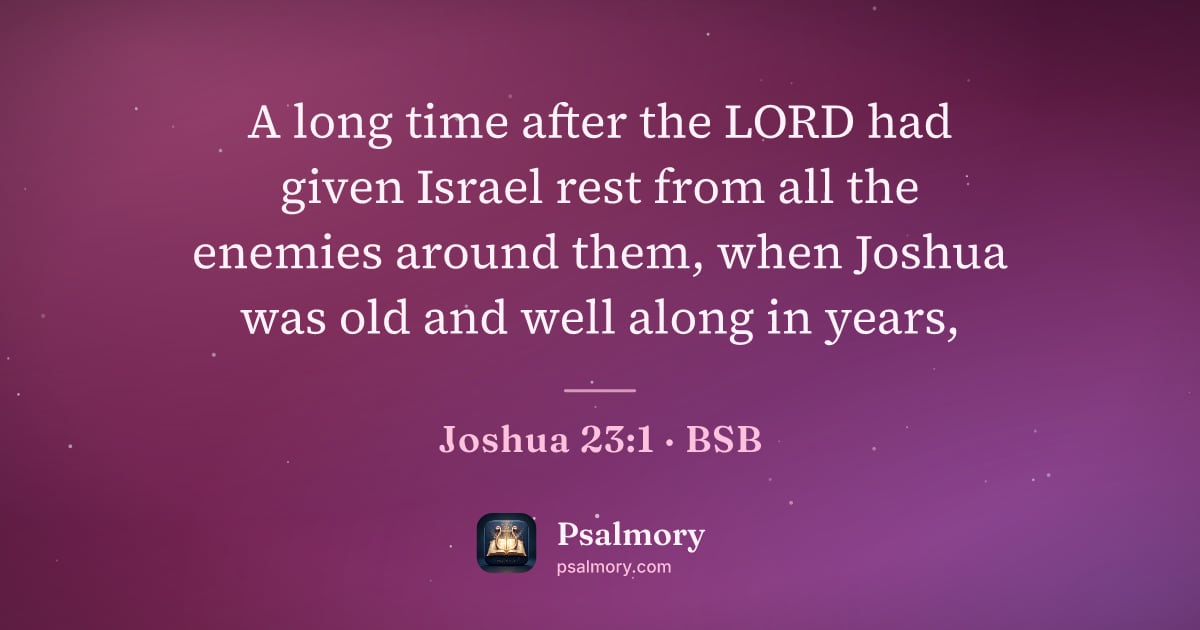 Joshua 23:1 verse artwork: A long time after the LORD had given Israel rest from all the enemies around them, when…
