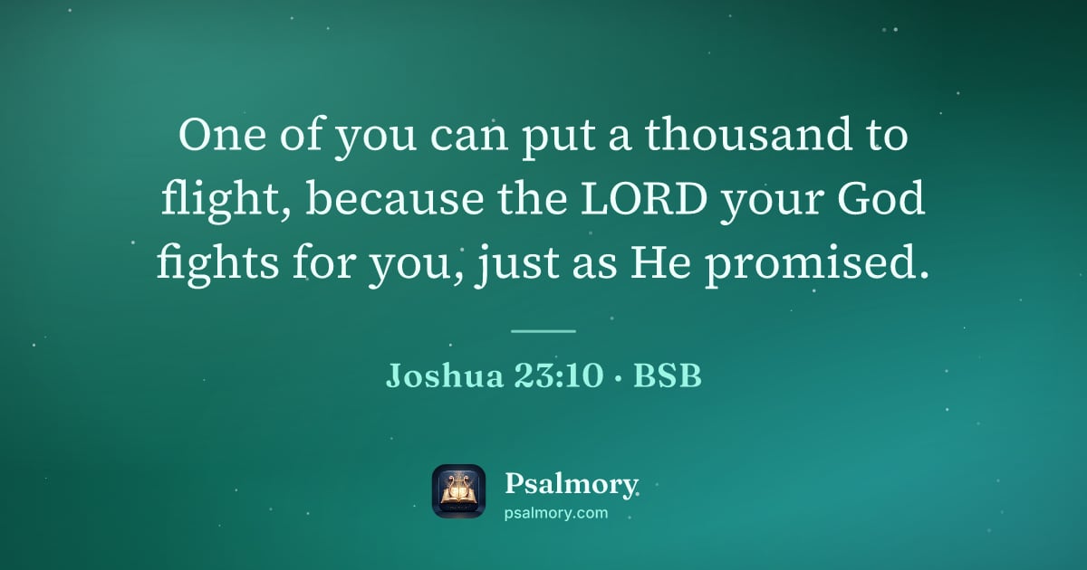 Joshua 23:10 verse artwork: One of you can put a thousand to flight, because the LORD your God fights for you, just…