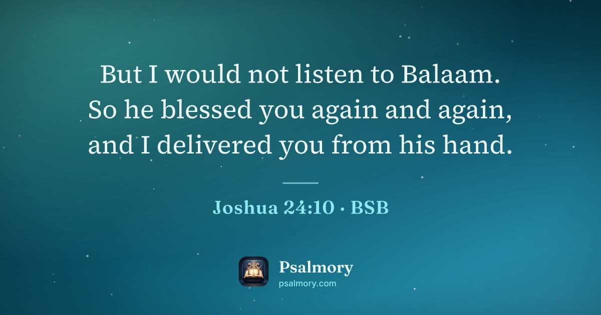 Joshua 24:10 verse artwork: But I would not listen to Balaam. So he blessed you again and again, and I delivered you…