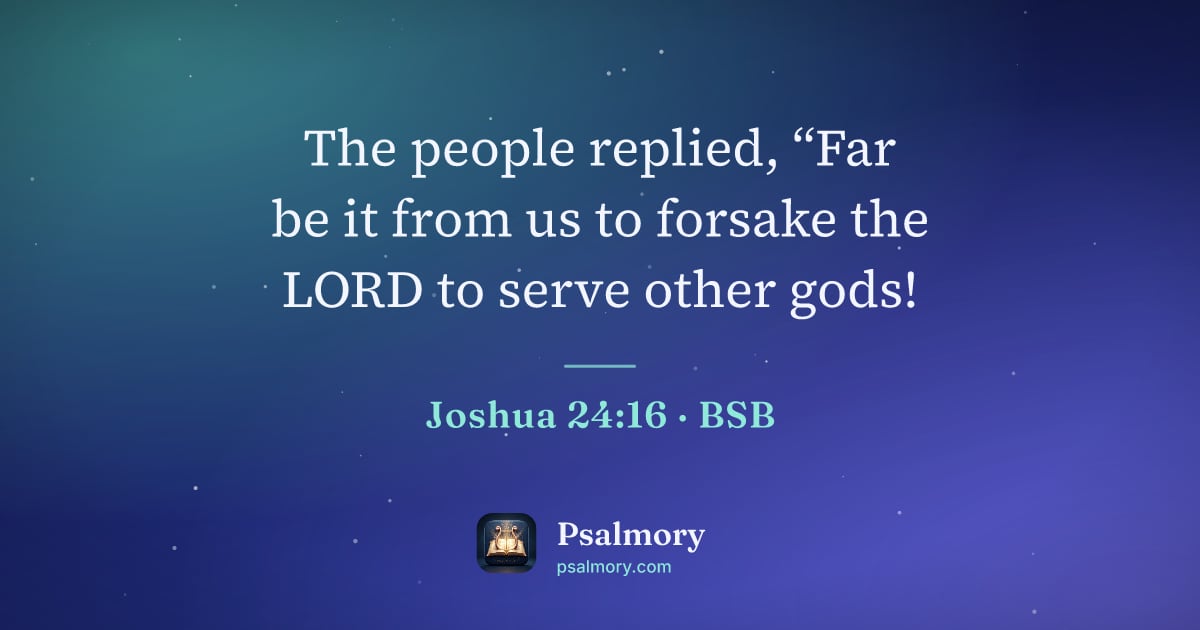 Joshua 24:16 verse artwork: The people replied, “Far be it from us to forsake the LORD to serve other gods!